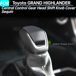 Car Central Control Gear Head Shift Knob Cover Sequin Trim for Toyota GRAND HIGHLANDER Interior Accessories 2024