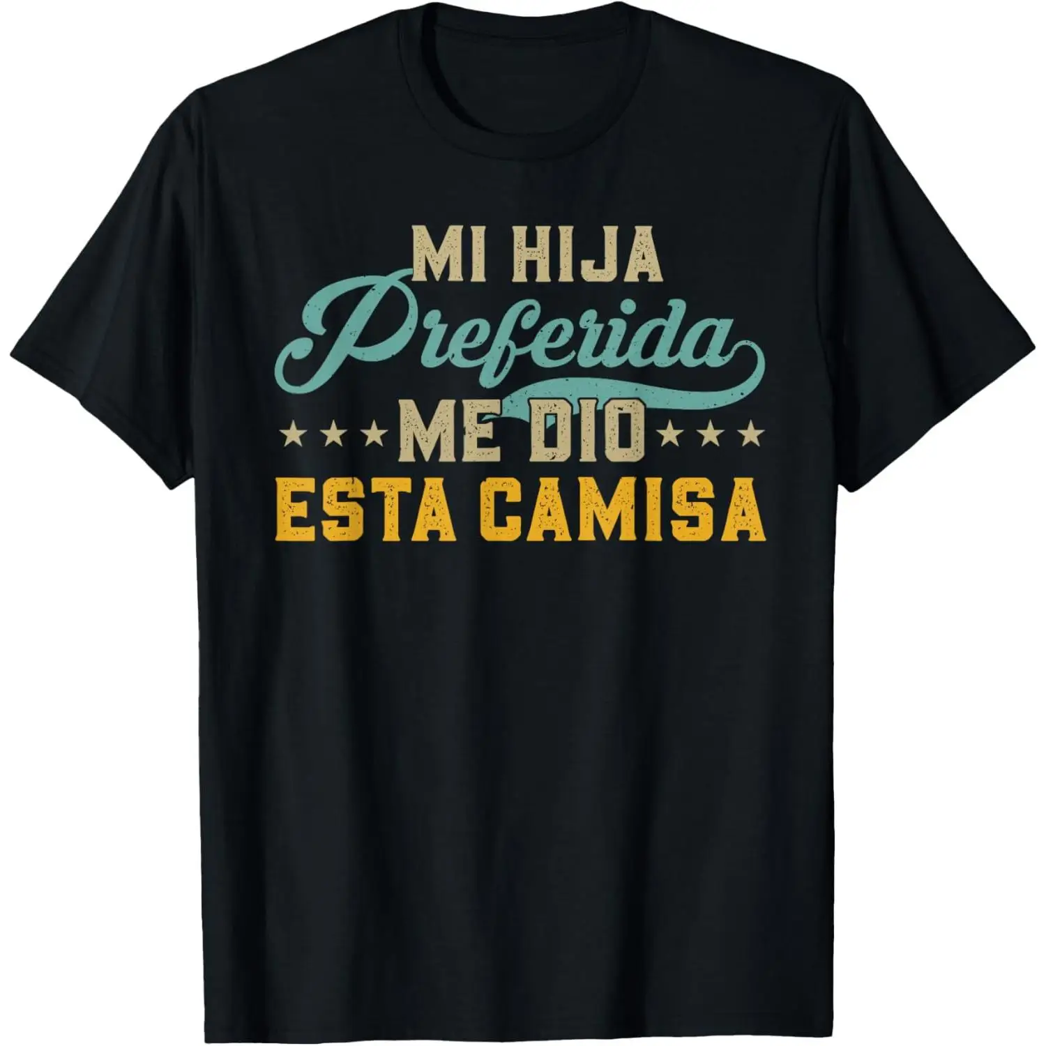 

Mi Hija Preferida Me Dio Esta Camisa T-Shirt Funny Spanish My Favorite Daughter Gift Tee for Dad Mom Parents Birthday Christmas