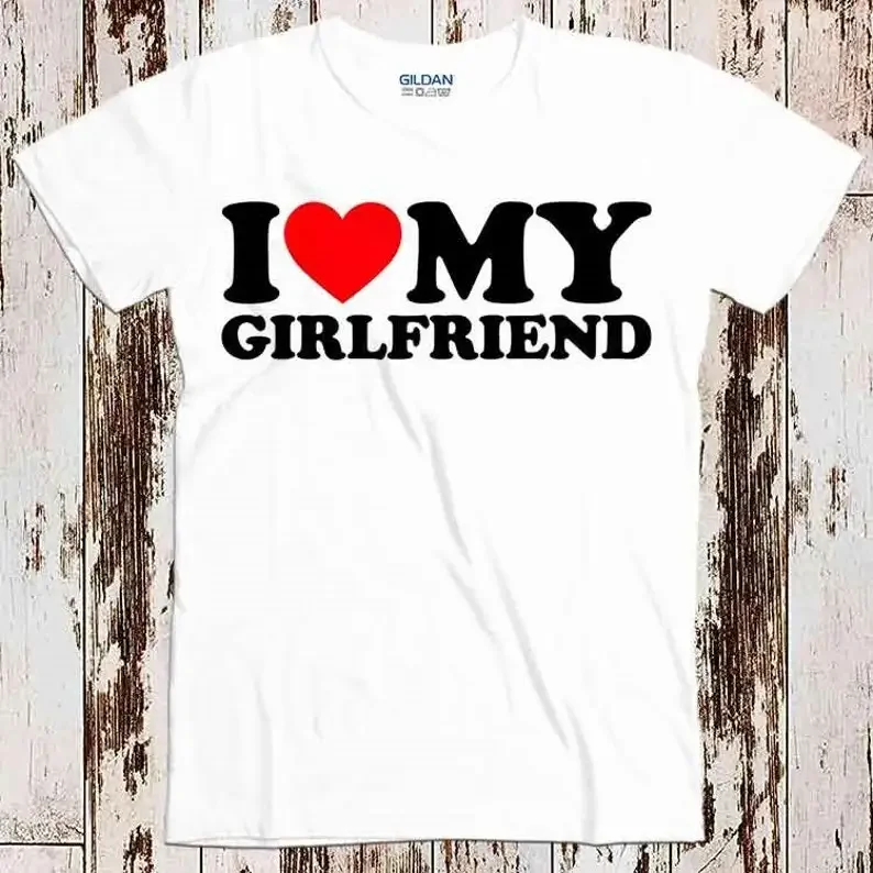 

I Love My Girlfriend Birthday Valentines Day Joke Best Seller T Shirt Music Retro Top Tee Gift Cool Unisex 8548