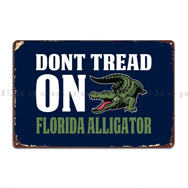 Dont Tread On Florida Alligator Metal Plaque Poster Funny Classic Rusty Designs Party Tin Sign Poster