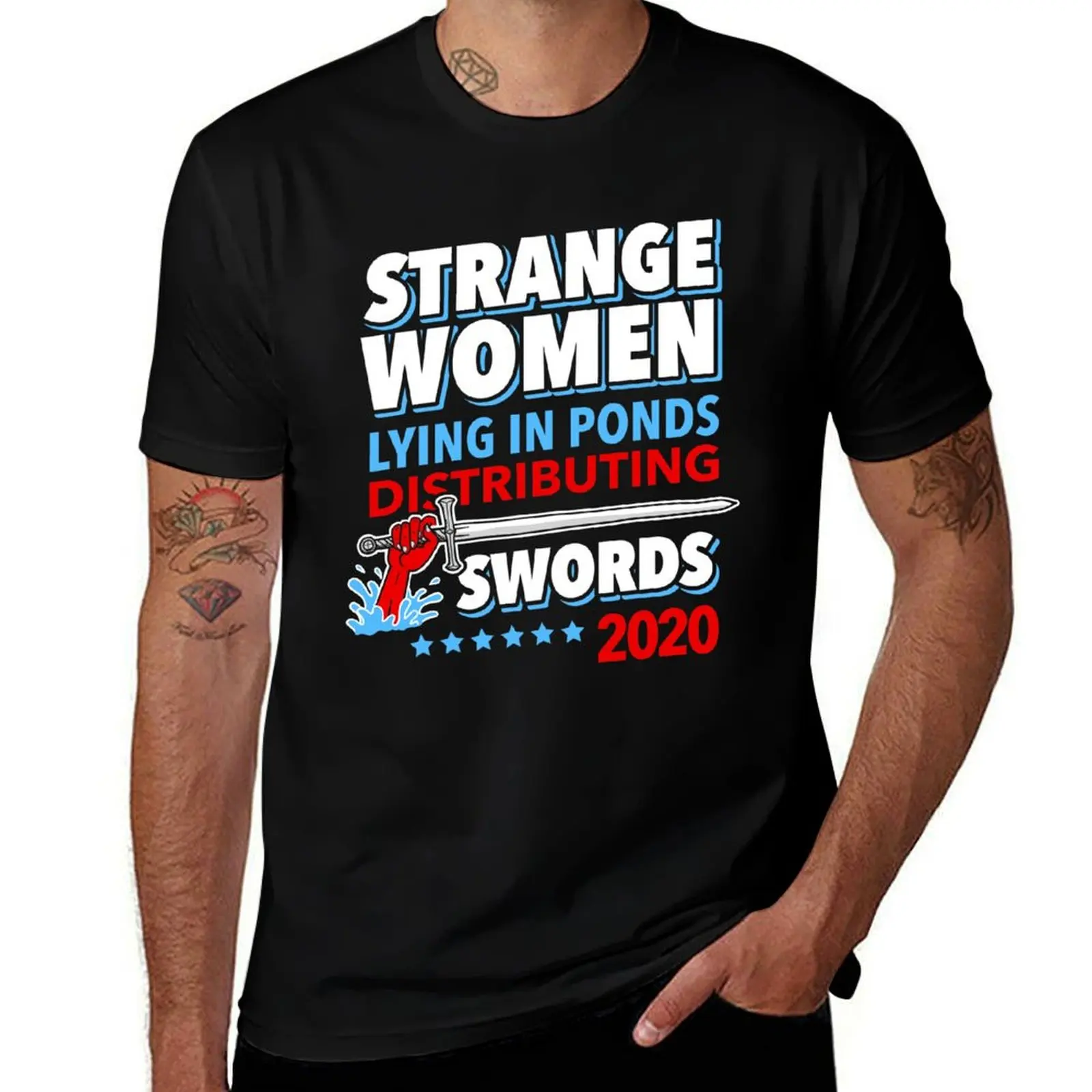 

Strange Women Lying In Ponds Distributing Swords 2020 T-Shirt funny t shirts man printed t shirts for man T-Shirt