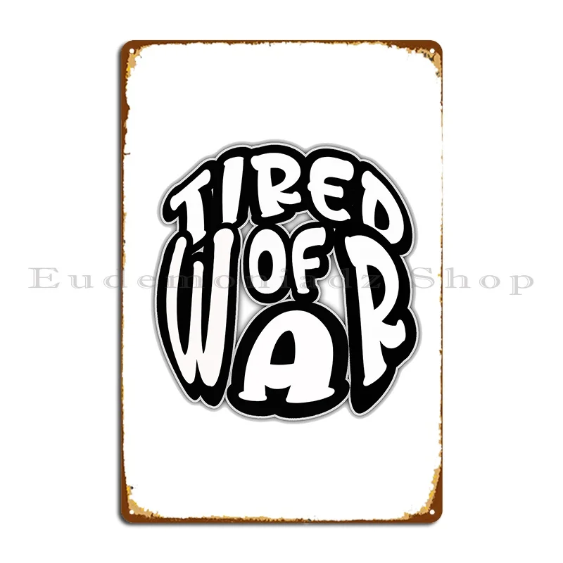 tired of war Metal Sign Retro Printing Designing Printing Club Tin Sign Poster