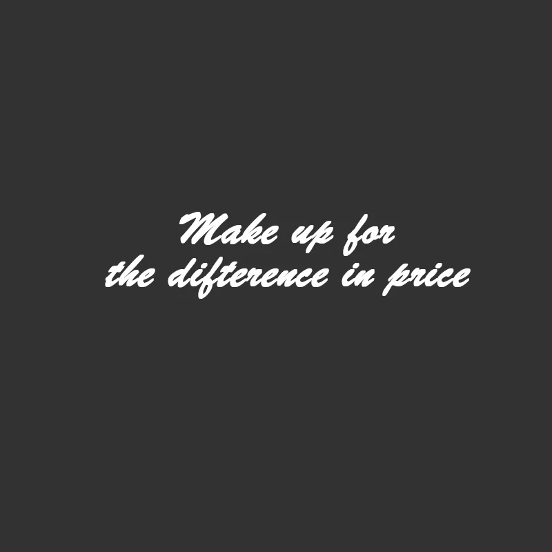 

Make up for the difterence in price the difterence in price