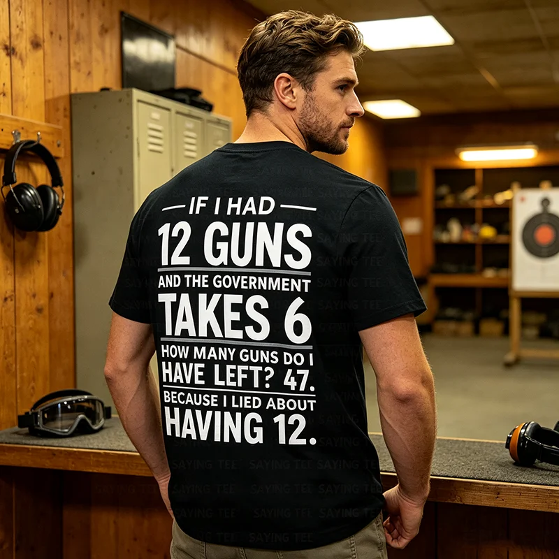 If I Had 12 Guns and The Government Math Second Amendment T-Shirt Y2k Gun Lover Freedom Joke Sarcastic Saying Tee Novelty Gift