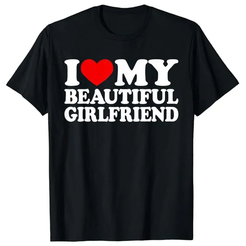 I Love My Beautiful Girlfriend Shirt I Love My Girlfriend T-Shirt Letters Printed Saying Tee Casual Top Novelty Boyfriends Gifts