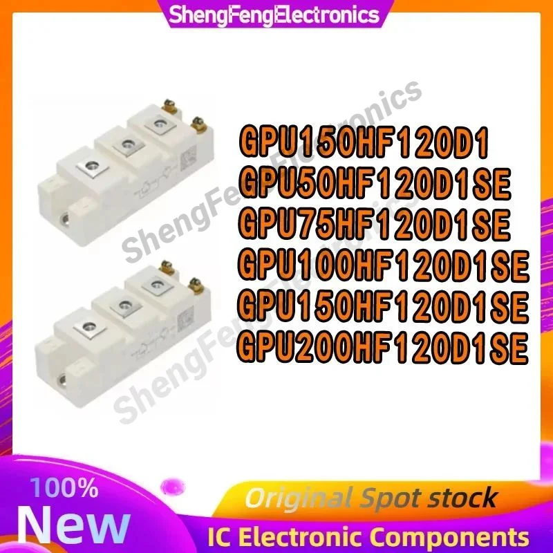 

GPU150HF120D1 GPU50HF120D1SE GPU75HF120D1SE GPU100HF120D1SE GPU150HF120D1SE GPU200HF120D1SE НОВЫЕ И ОРИГИНАЛЬНЫЕ МОДУЛИ В НАЛИЧИИ