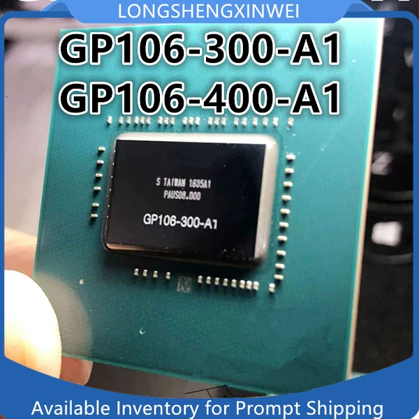 

1PCS GP106-300-A1 GP106-400-A1 NEW BGA IC Chip in Stock