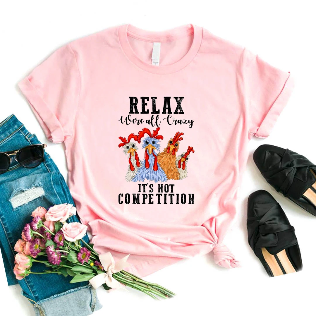 Funny Relax We Are All Crazy It'S Not Competition Graphic Printed T Shirt Girls Funny Chicken Tshirt Women Meditation T-Shirt