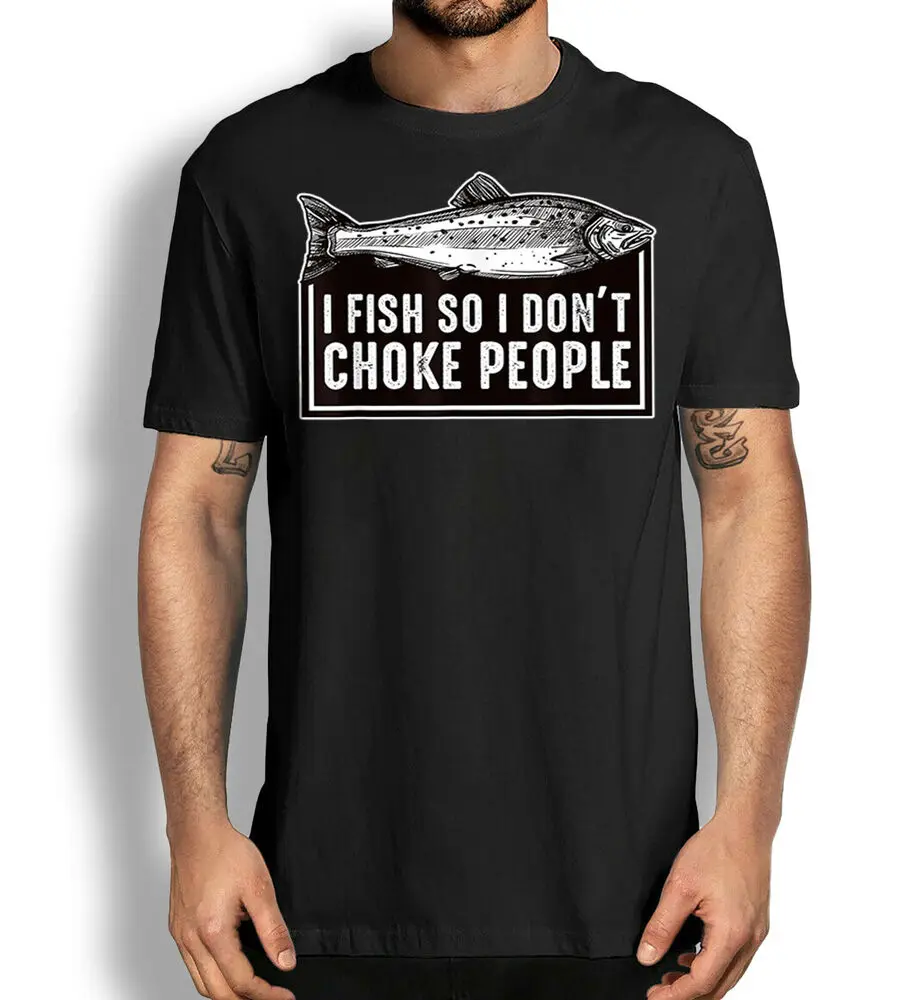 Funny Fishermen T-Shirt, I Fish So I Don't Choke People Fishermen Gift T-Shirt For Men Clothing Women Short Sleeve Tees