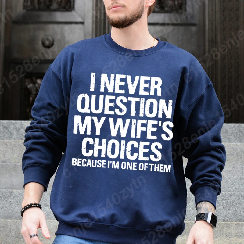 I Never Question My Wife's Choices Graphic Hoodless Sweatshirts Fashion Men's Long-sleeved Tops Loose Winter And Autumn Pullover