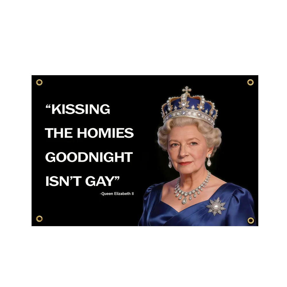 

Kissing The Homies Goodnight Isn't Gay Tapestry Queen Elizabeth II Funny Meme Flag 2x3ft 3x5ft Polyester for Outdoor Decor