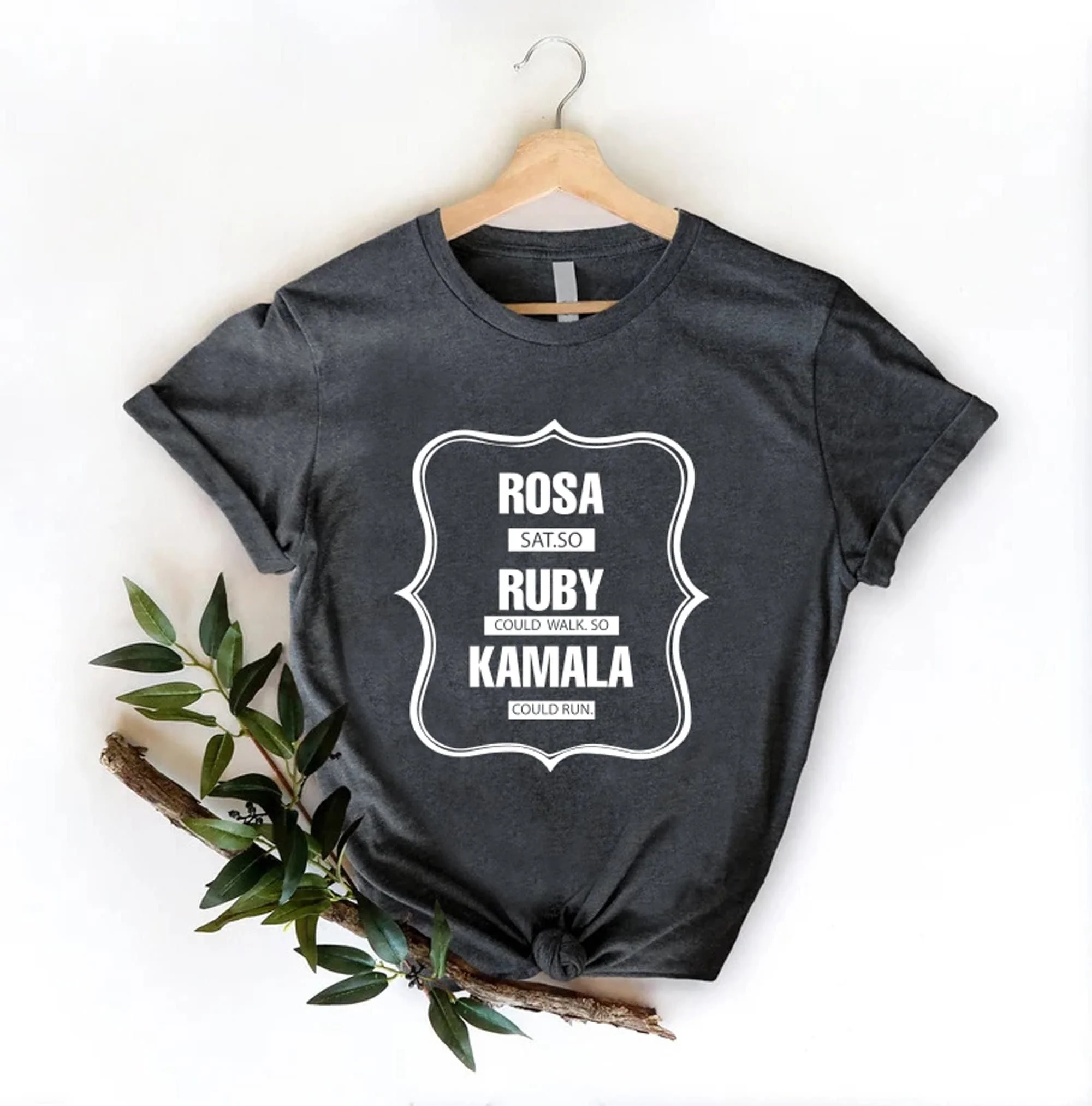 Rosa Sat so Ruby Could Walk Kamala Run Harris 2024 T Shirt Madam PresidenT Vote Women Power FeminisT