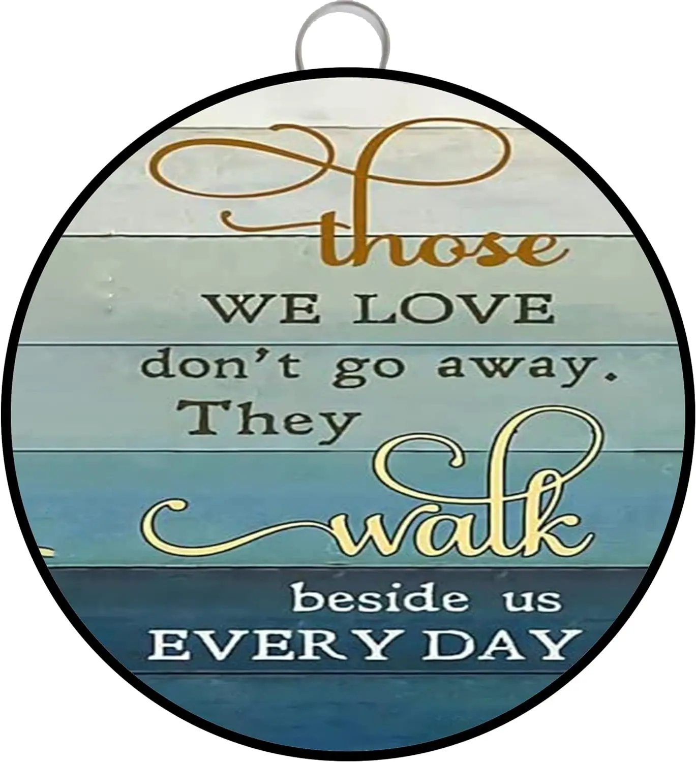 Love Decor round tin sign those we love don't go away they walk beside us every day Inspirational Quote Decor Gifts for Wome