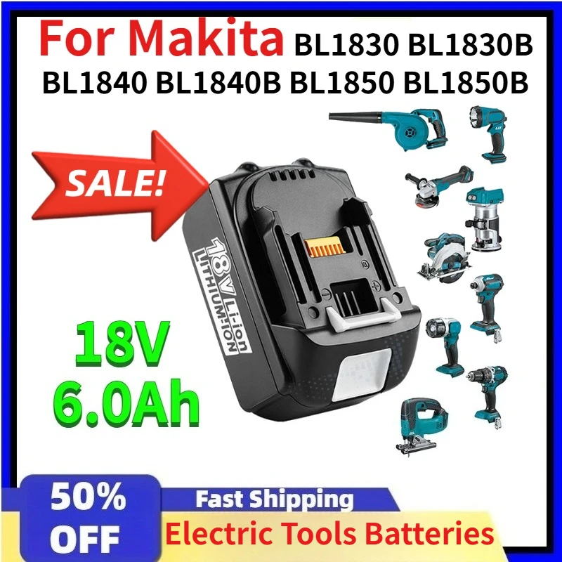

18V 6.0Ah Electric Tools Rechargeable Batteries for Makita BL1830 BL1830B BL1840 BL1840B BL1850 BL1850B Power Tool Battery