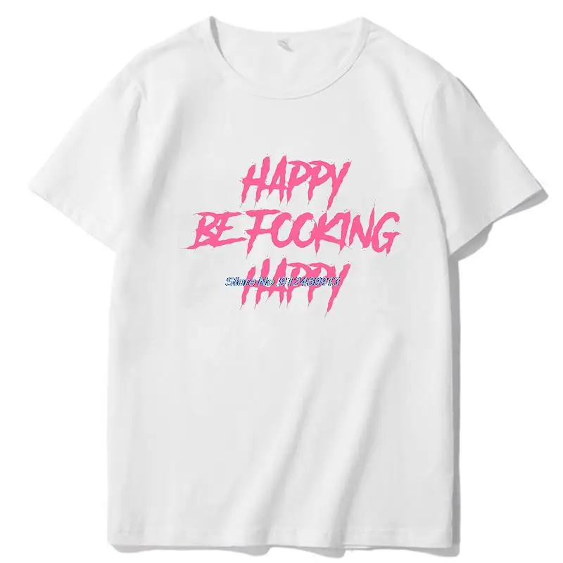 Happy Be Fooking Happy Summer Cotton T-Shirt Graphic T Shirts Big Size Short Sleeve T Shirt Tees Tops New Shirts And T-Shirts