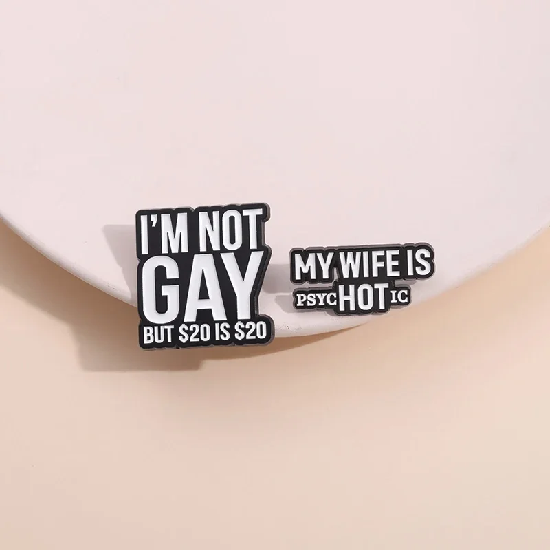 Caring Mental Health Enamel Pins I'M Not Gay My Wife Is Psychotic Brooches Backpack Clothes Lapel Badge Jewelry Gifts