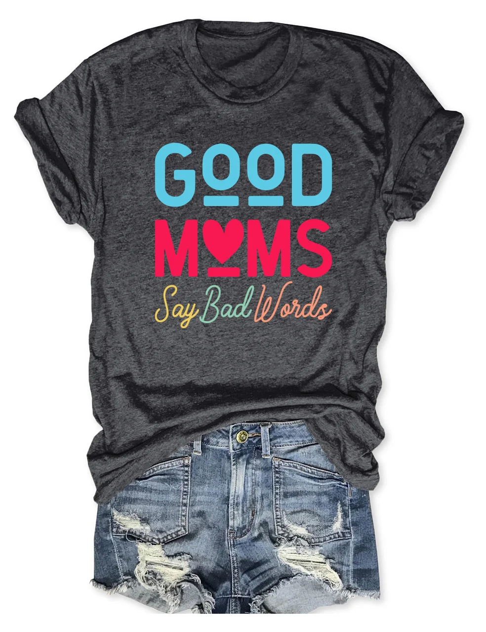 

Good Moms Say Bad Words Slogan Women T-shirt New Hot Sale Fashion Mother's Day Female Shirt Stylish Holiday Casual Girl Tee