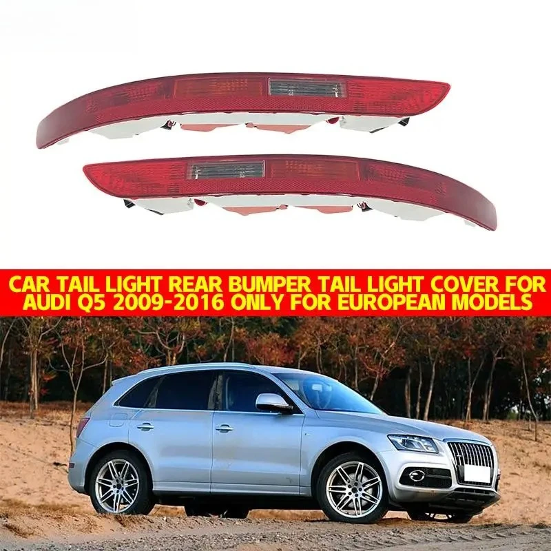 

Car Tail Light Rear Bumper Tail Light Cover For Audi Q5 2009 2010 2011 2012-2016 Only For European Models 8R0945095 8R0945096