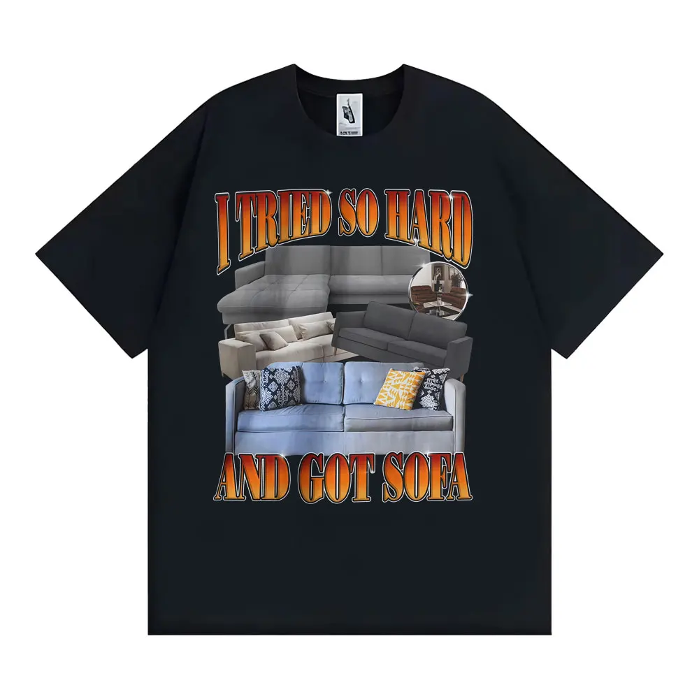 Funny Meme T-shirt I Tried So Hard and Got Sofa Graphic T Shirts Men Women Fashion Casual Humor Short Sleeve T Shirt Streetwear