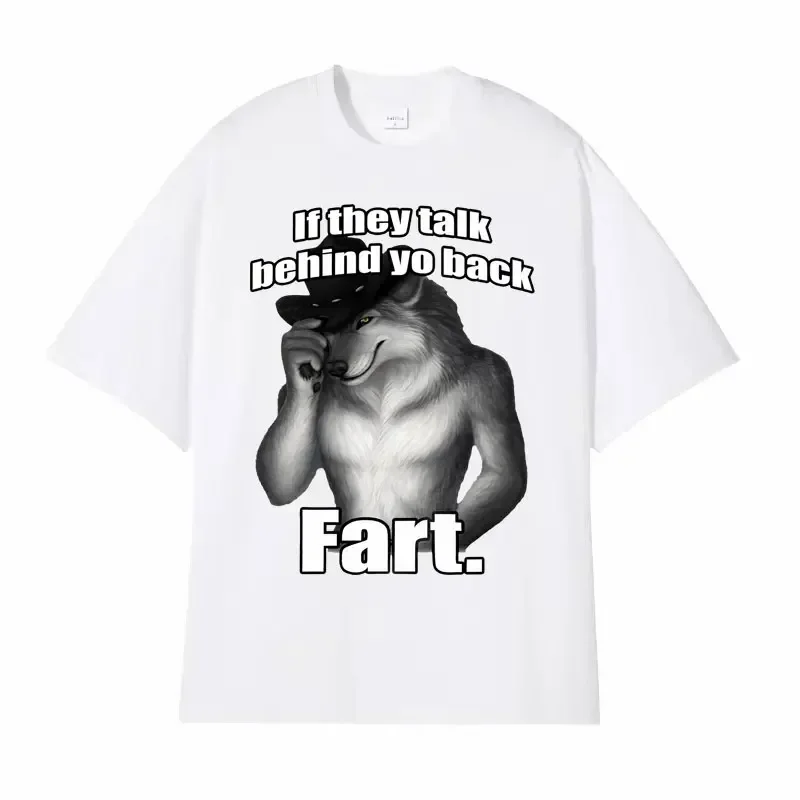 If They Talk Behind Yo Back Fart Wolf Literally Me Funny Meme Emo T-shirt Men's Clothing Harajuku Retro Oversized T Shirt