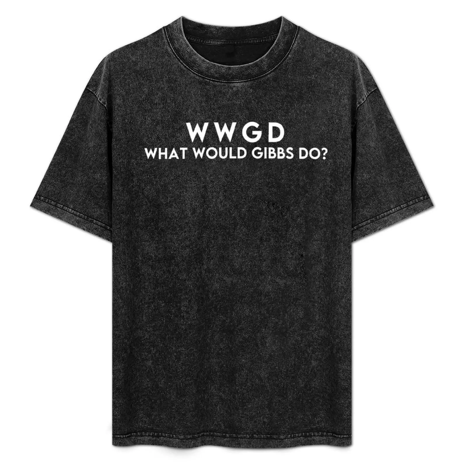 

What Would Gibbs Do T-Shirt t shirt man plain funny t shirts man T-Shirt
