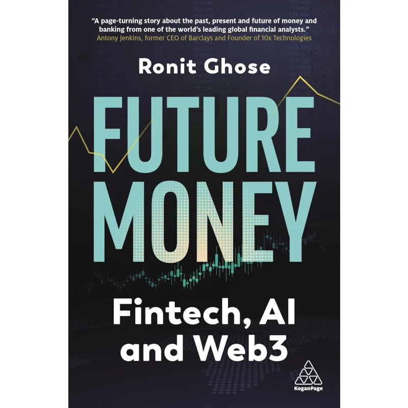 

Future MoneyFrom Fintech To Web3 Ronit Ghose Kogan Page 9781398612761 Book