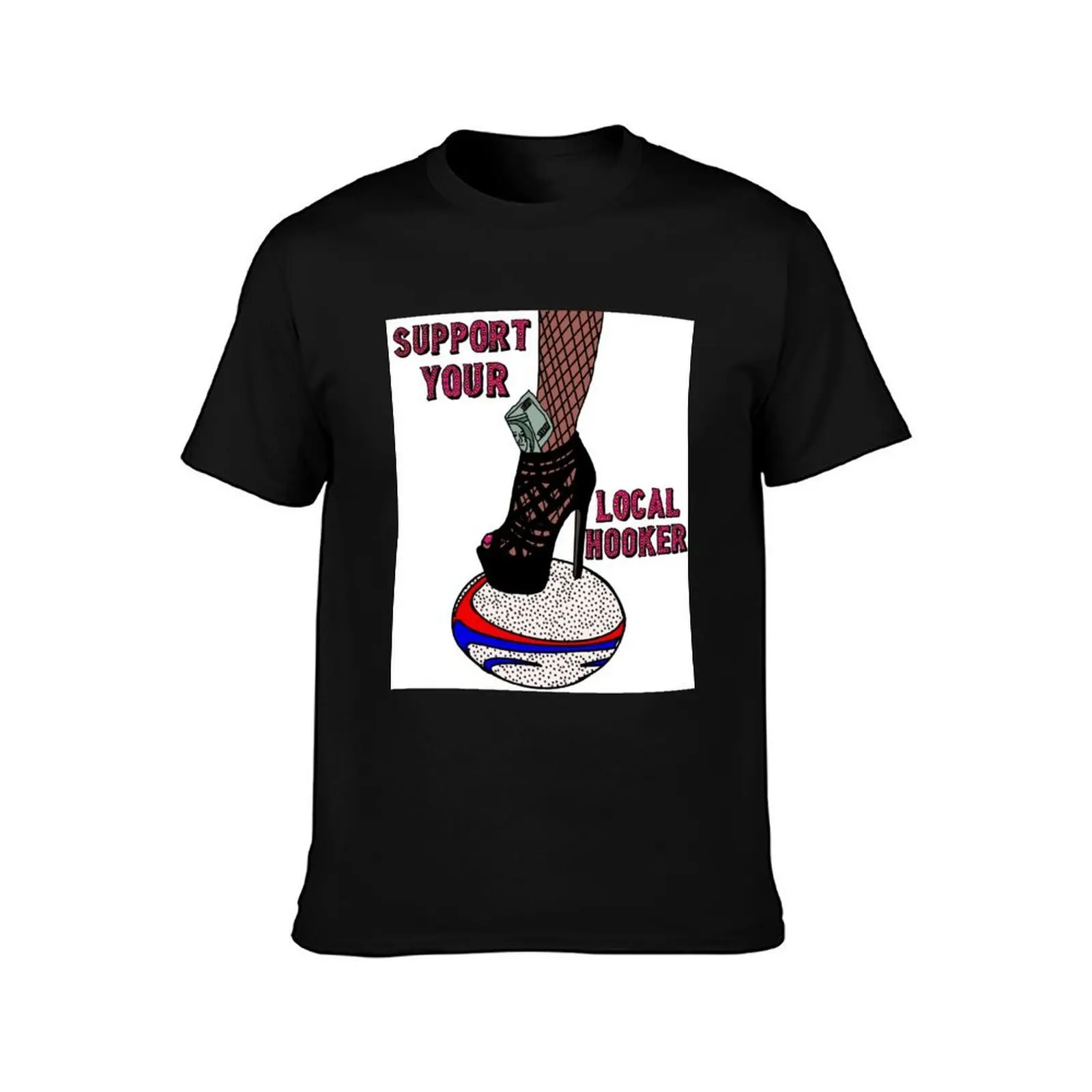 Support Your Local Hooker T-Shirt Daily Work Short Sleeve Top T-Shirt