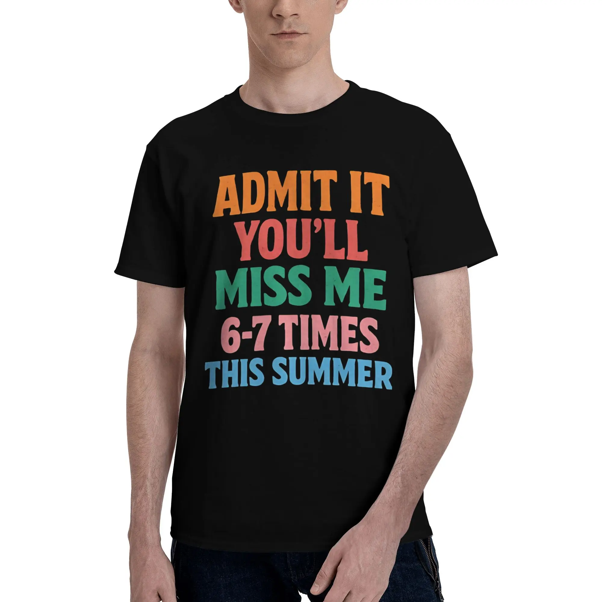 Printed Admit It You'll Miss Me 6-7 Times T Shirt for Men Women  100% Cotton T-shirts Short Sleeve Clothes