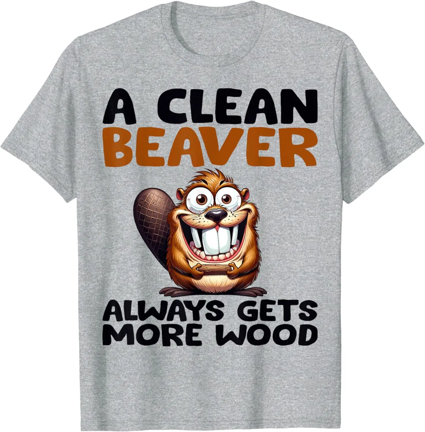 Funny A Clean Beaver Always Gets More Wood Joke T-Shirt Anime Graphic T-shirts For Men Clothing Women Tees High Quality