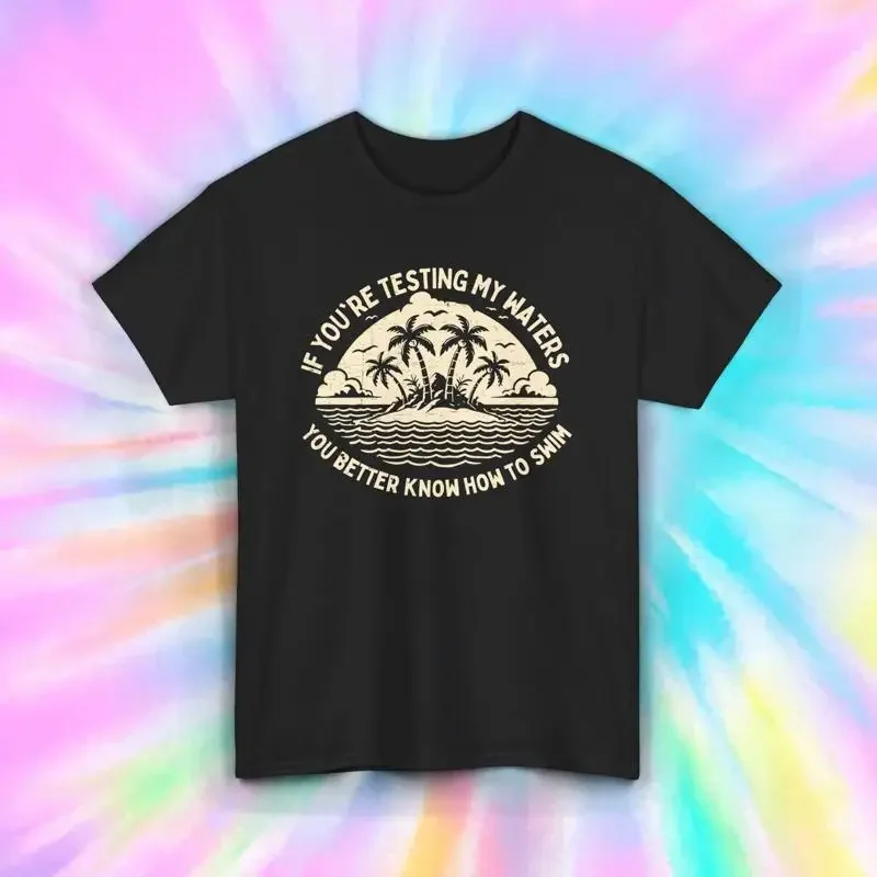Testing My Waters T Shirt Funny Island Palm Trees Sassy Beach