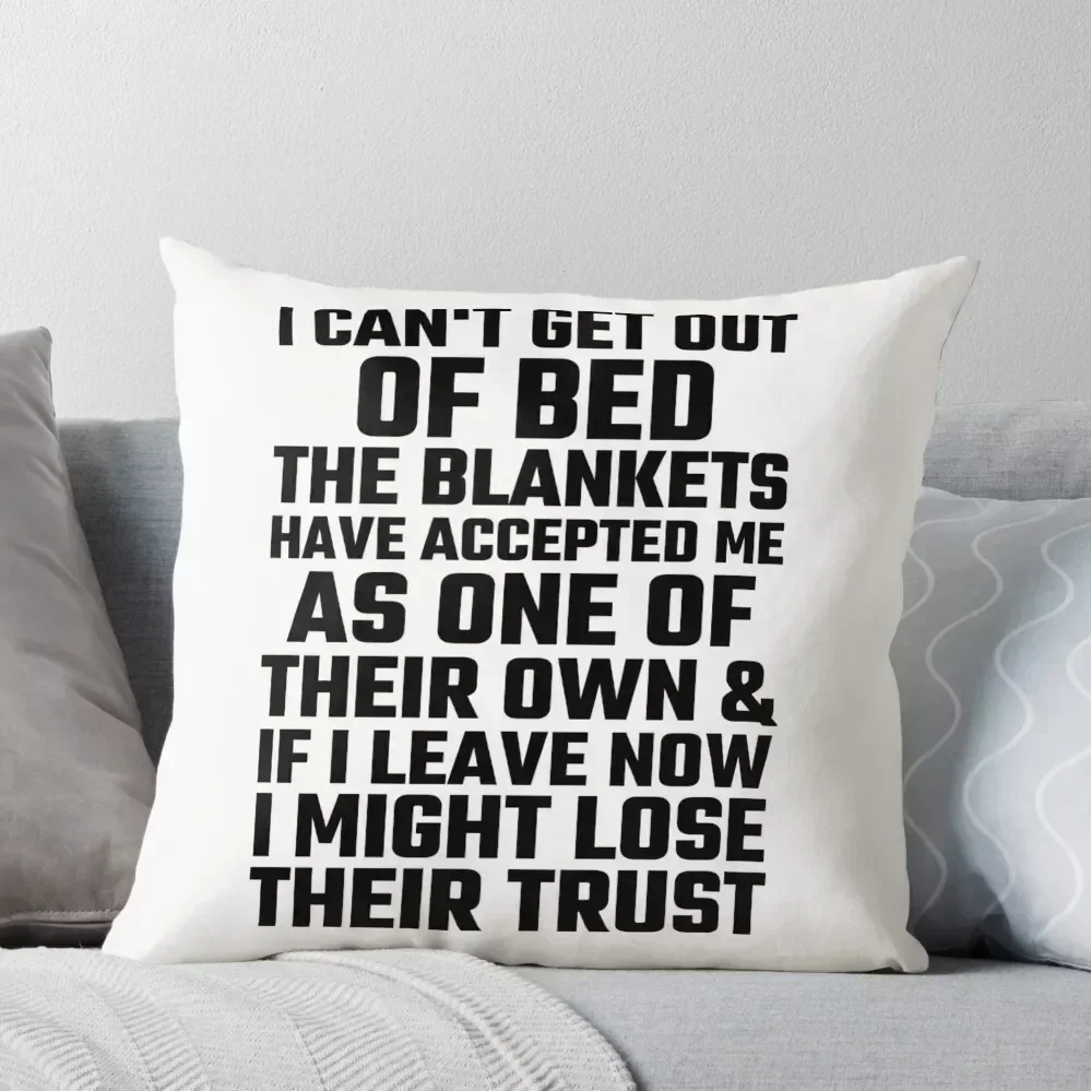 

I Can't Get Out Of Bed The Blankets Have Accepted Me As One Of Their Own Throw Pillow luxury home accessories pillow
