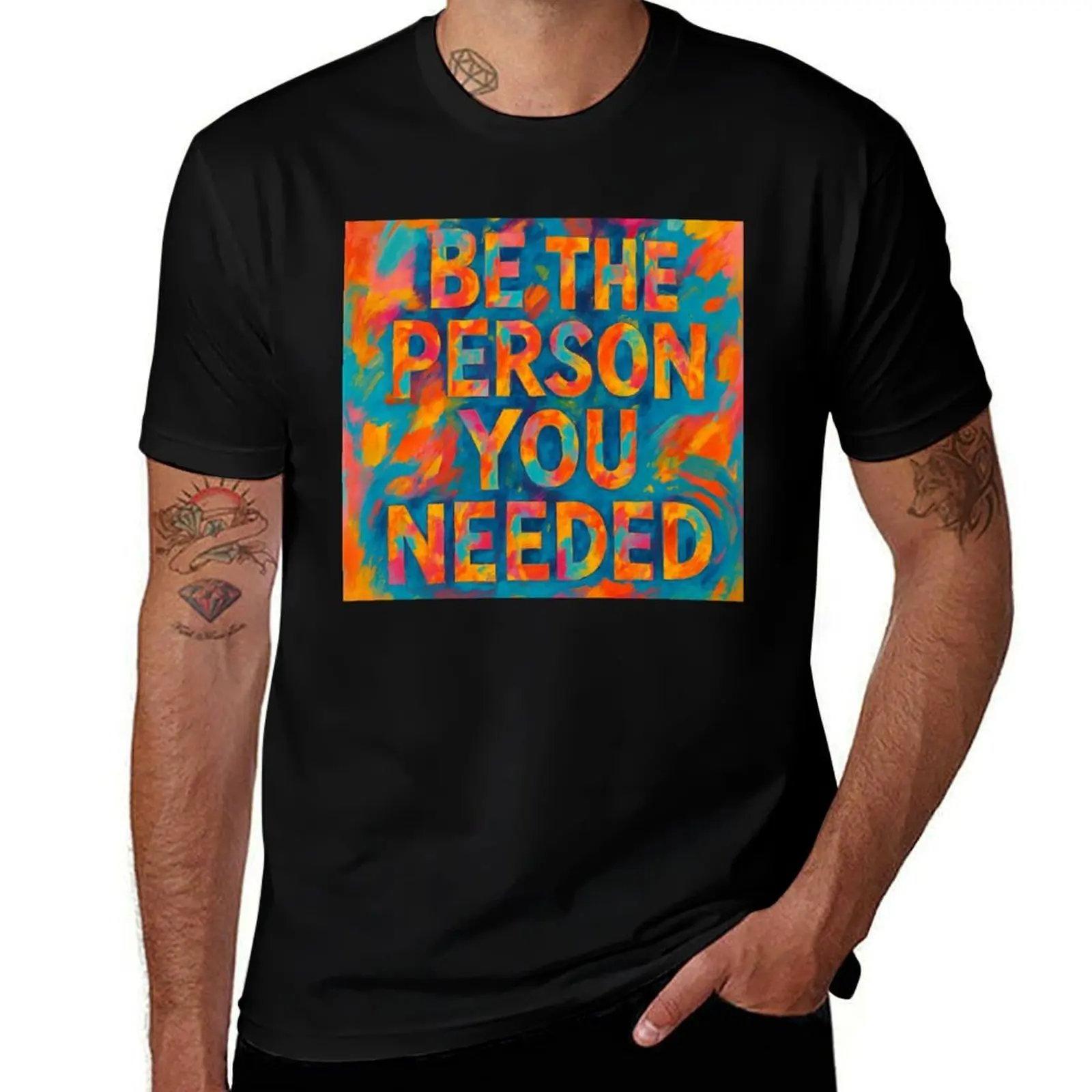 

Be the person you needed... T-Shirt graphic t shirts vintage shirts graphic oversize t-shirts man mens t shirts top quality