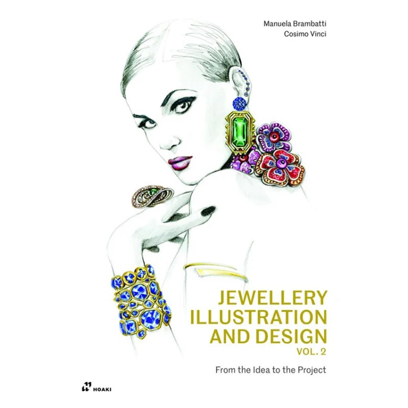 Jewellery Illustration And Design Vol2 From The Idea To The Project Manuela Brambatti Vinci Cosimo Hoaki 9788417656560 Book