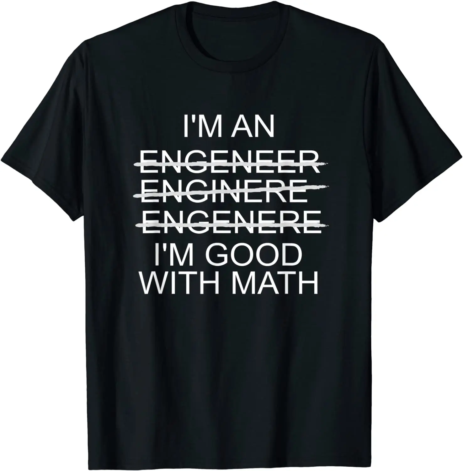 I'm An Engineer - I'm Good With Math Funny T-Shirt Hip Hop Mens T Shirt Custom Tops T Shirt Cotton cosie