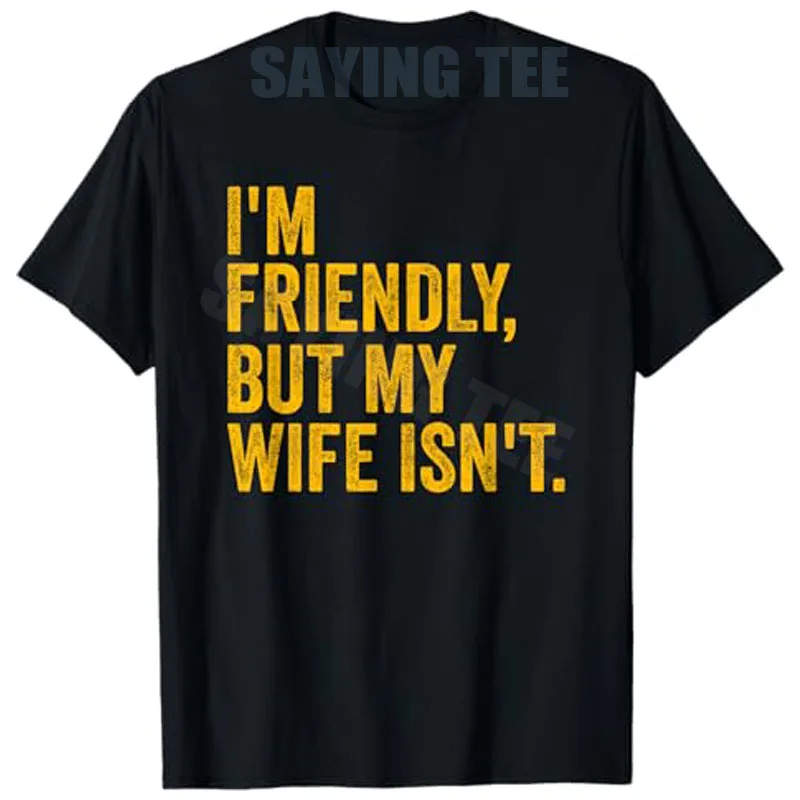 Funny I'm Friendly But My Wife Isn't T-Shirt Y2k Men's Fashion Letters Printed Joke Saying Tee Personality Husband Novelty Gift