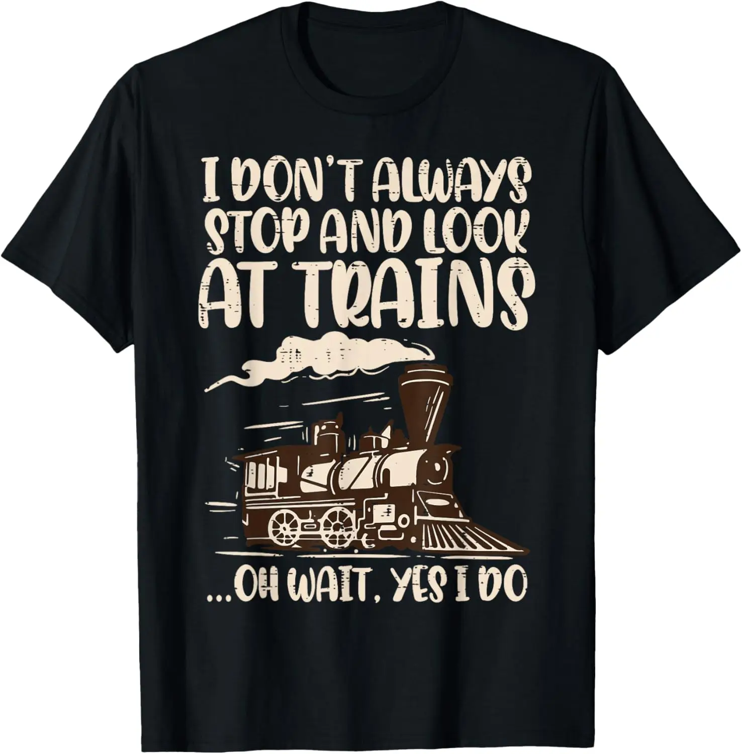 Locomotive I Dont Always Stop Look At Trains Boys Kids Men T-Shirt