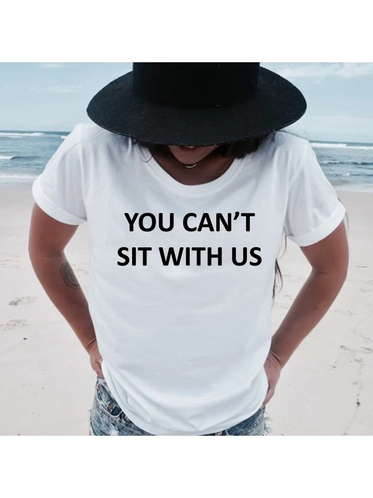 

You Can't Sit with Us T Shirt Fashion Feminism Short Sleeve T-Shirt Women Summer Casual Funny Graphic Tops Clothing