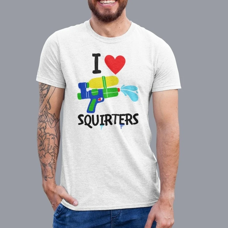 

I Love Squirters Funny Offensive T-Shirt Adult Humor Saying Inappropriate Meme Tees Boyfriend Gift Summer Casual Soft Cotton Top
