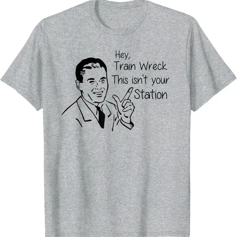 Hey Train Wreck This Isn'T Your Station Funny T Shirt
