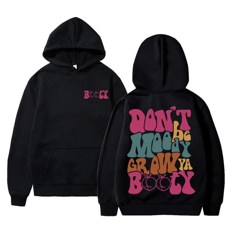 

Funny Don't Be Moody Grow Ya Booty Meme Graphic Hoodie Men Women Fitness Gym Casual Sweatshirt Male Clothes Oversized Hoodies