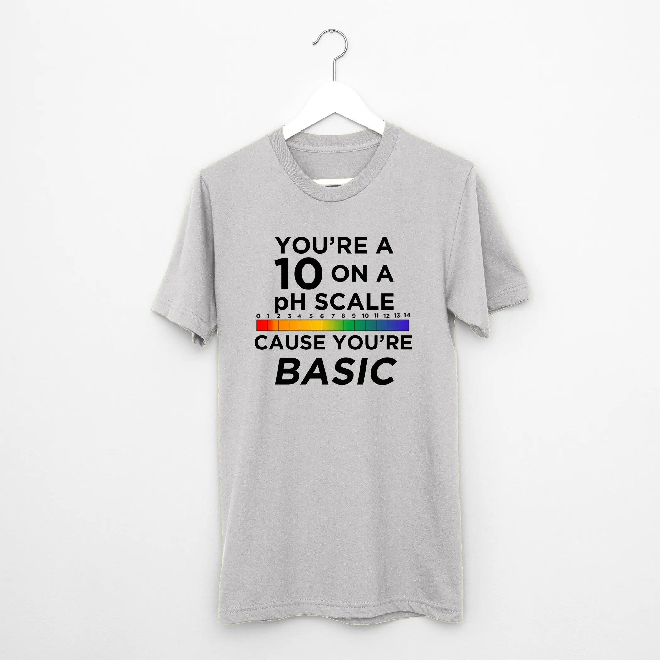 You're a 10 on pH Scale Cause Basic T Shirt science statement chemistry swag