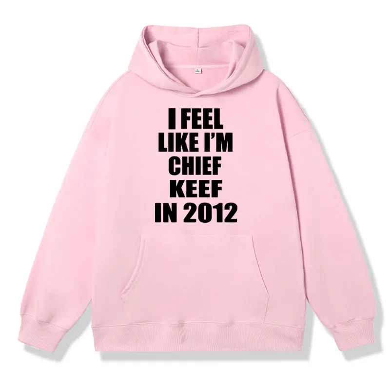 Funny I Feel Like L'm Chief Keef in 2012 Meme Graphic Hoodie Rapper Hip-hop Sweatshirt Fashion Casual Men Women Hoody Pullover