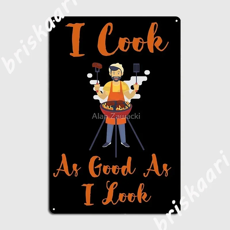I Cook As Good As I Look Funny Bbq Cooking Metal Sign Party Wall Decor Wall pub personalized Tin sign Poster