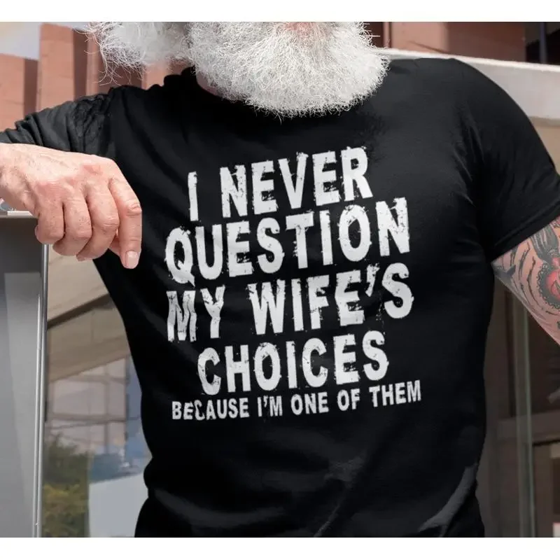 Men's I Never Question My Wife's Choices Anniversary GIft Funny Husband T Shirt