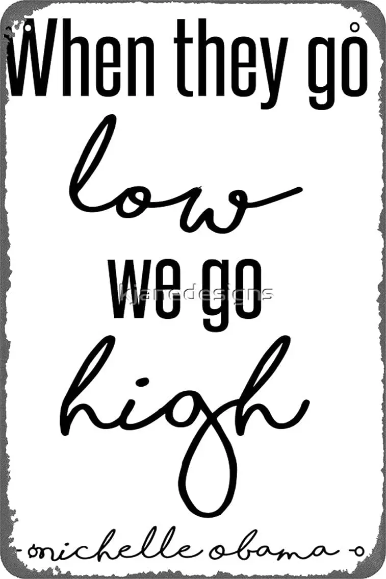 When They Go Low We Go High Poster 8x12 Inch Retro Vintage Metal Sign Home Man Cave Art 1pc sign sign