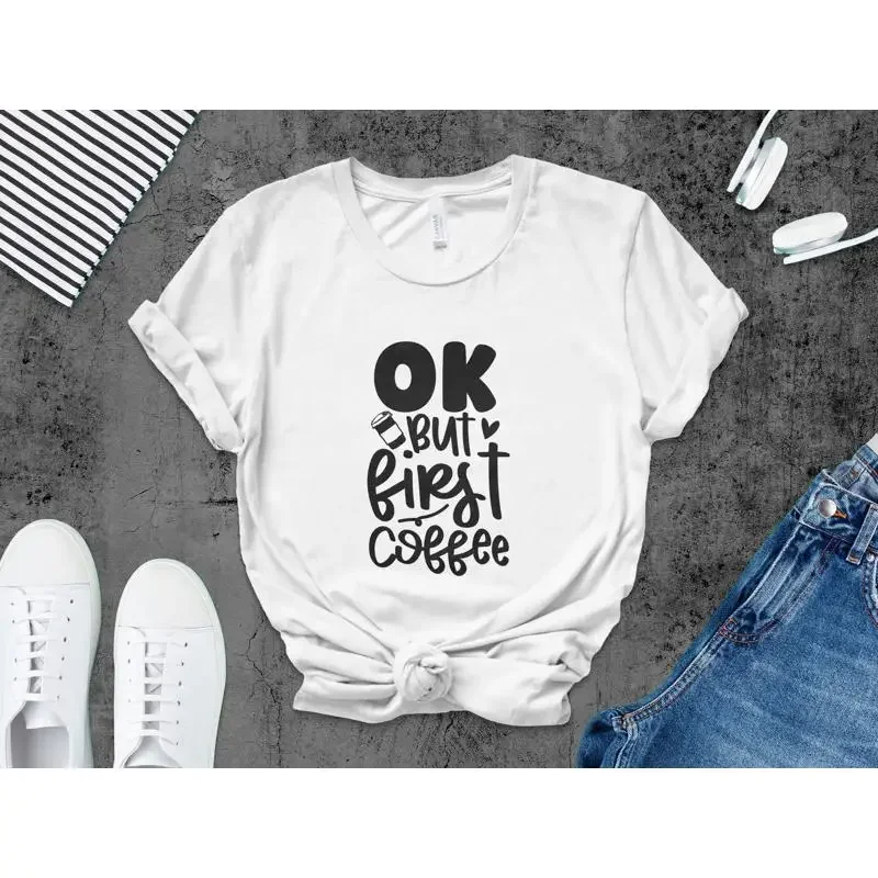 OK But First Coffee Funny Quote T Shirt Lovers Casual Typographic for Caffeine Enthusiasts