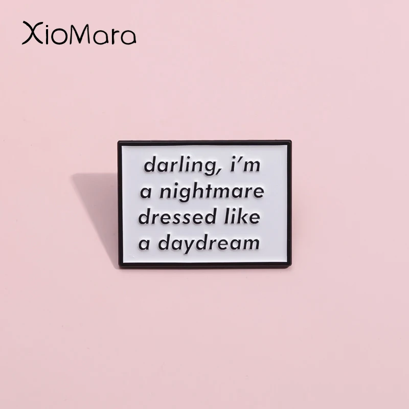 Custom Satirical Quotation Enamel Pins Darling I'M A Nightmare Dressed Like A Daydream Brooch Lapel Badges Humorous Jewelry Gift