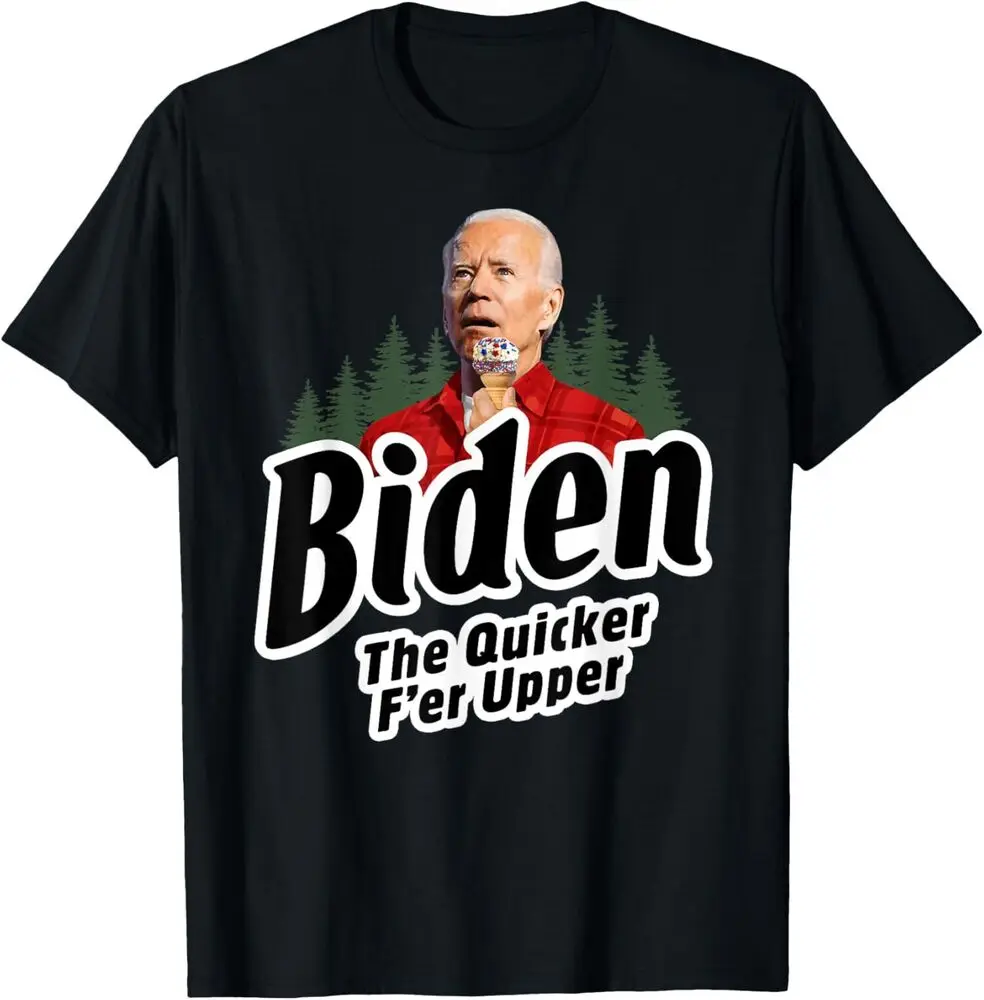 Biden The Quicker F'er Upper Funny T-Shirt