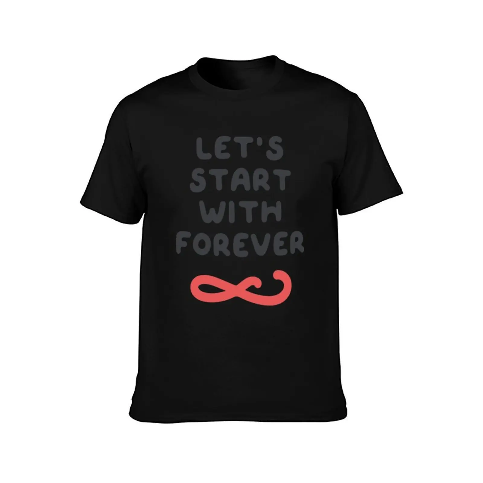 let_s start with forever T-Shirt man t shirt luxury T-Shirt