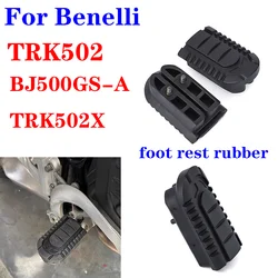 Suitable for Benelli TRK502/BJ500GS-A/TRK502X Original front and rear foot pedal foot rest rubber